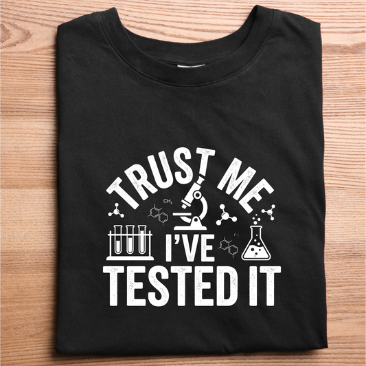 Trust Me, I’ve Tested It – Science Humor T-Shirt