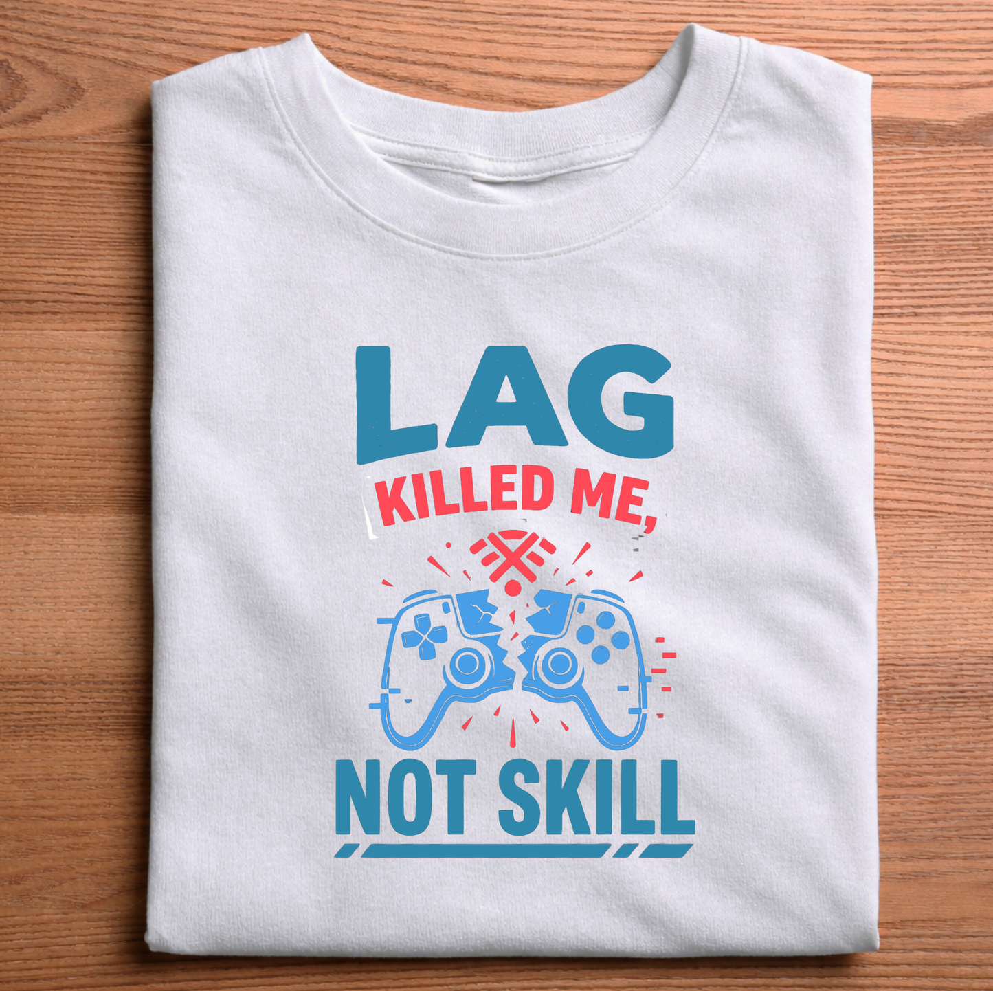 Lag Killed Me, Not Skill – Gamer T-Shirt